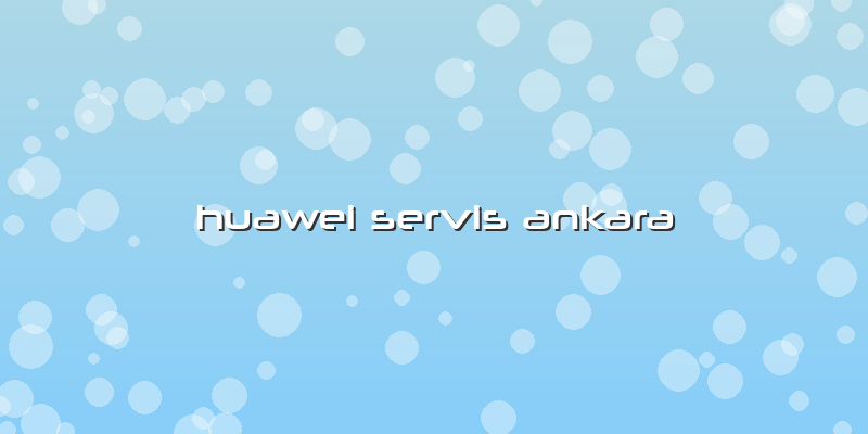 Huawei Servis Ankara