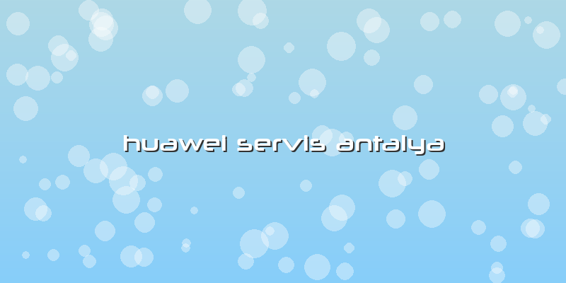 Huawei Servis Antalya