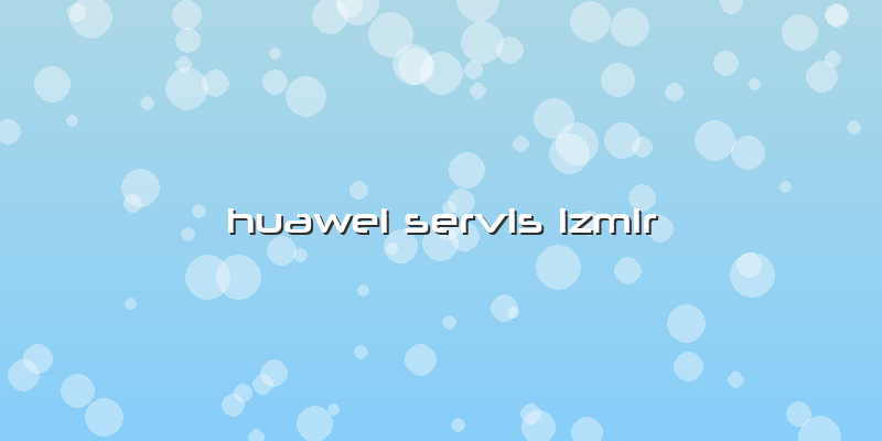 Huawei Servis Izmir