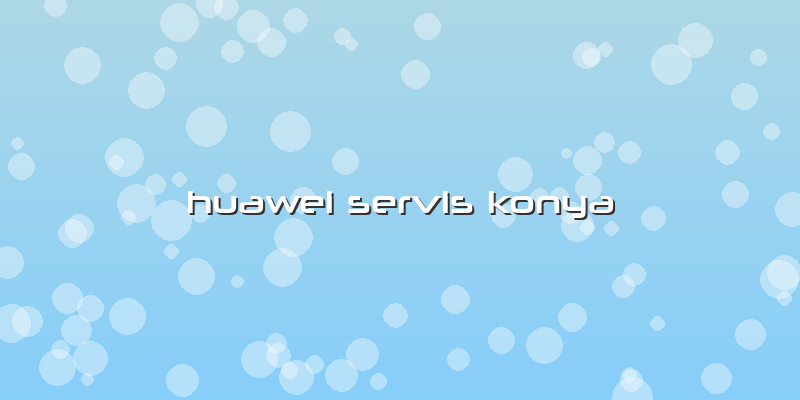 Huawei Servis Konya