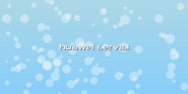 Huawei Servisi