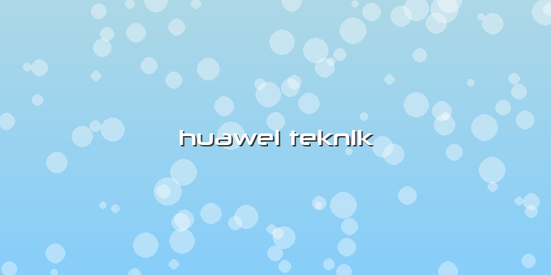Huawei Teknik