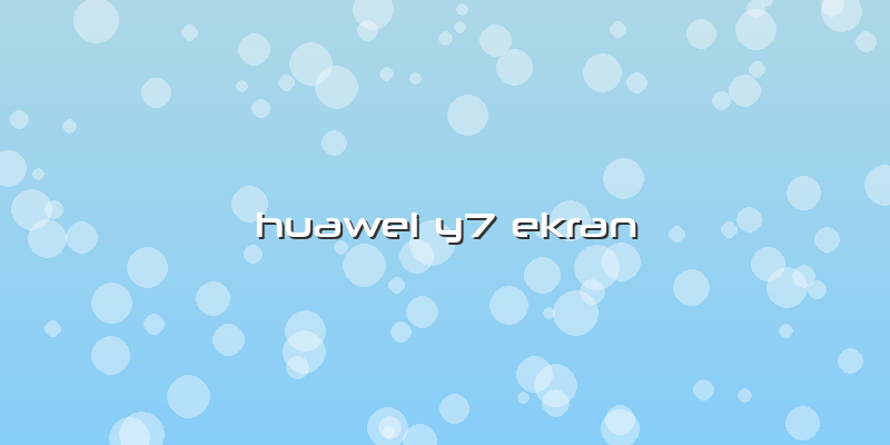 Huawei Y7 Ekran
