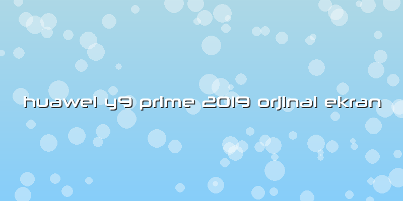 Huawei Y9 Prime 2019 Orjinal Ekran