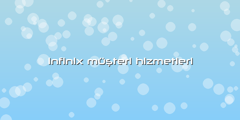 Infinix Müşteri Hizmetleri