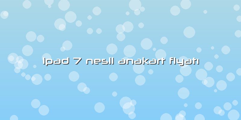 Ipad 7 Nesil Anakart FiyatÄ±