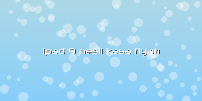 Ipad 9 Nesil Kasa FiyatÄ±