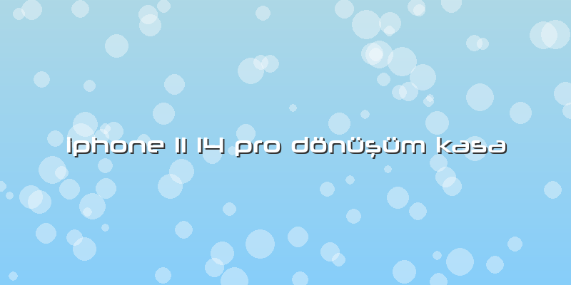 Iphone 11 14 Pro DönüÅŸüm Kasa