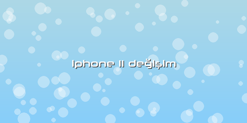 Iphone 11 DeÄŸiÅŸim