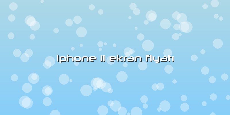 Iphone 11 Ekran FiyatÄ±