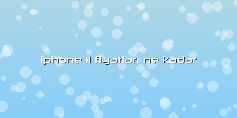 Iphone 11 FiyatlarÄ± Ne Kadar