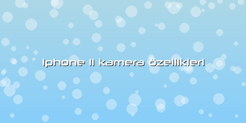 Iphone 11 Kamera özellikleri