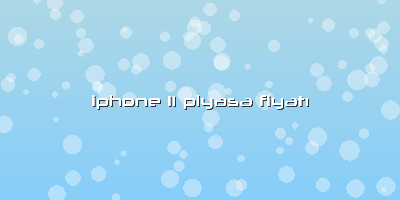 Iphone 11 Piyasa FiyatÄ±