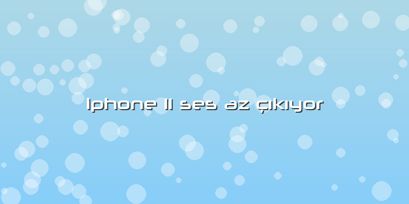 Iphone 11 Ses Az çÄ±kÄ±yor