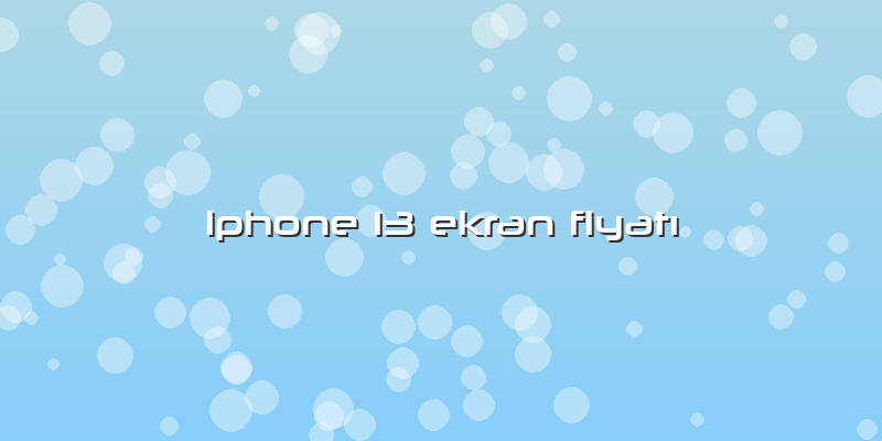 Iphone 13 Ekran FiyatÄ±