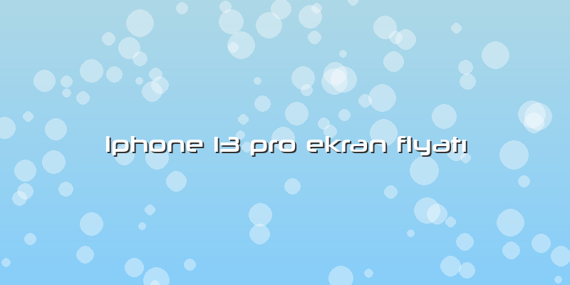 Iphone 13 Pro Ekran FiyatÄ±