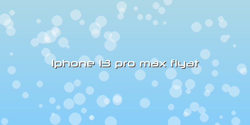 Iphone 13 Pro Max Fiyat