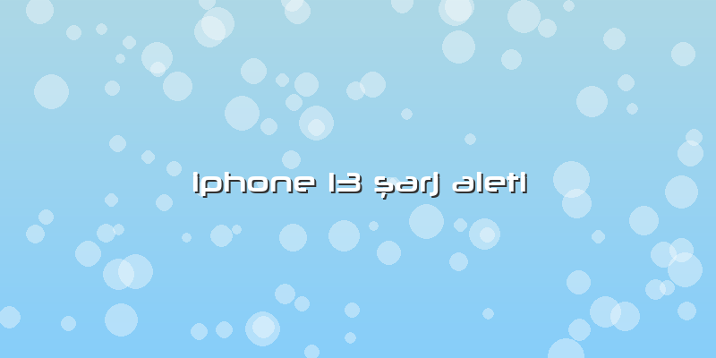 Iphone 13 ÅŸarj Aleti