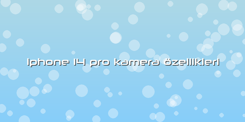 Iphone 14 Pro Kamera özellikleri