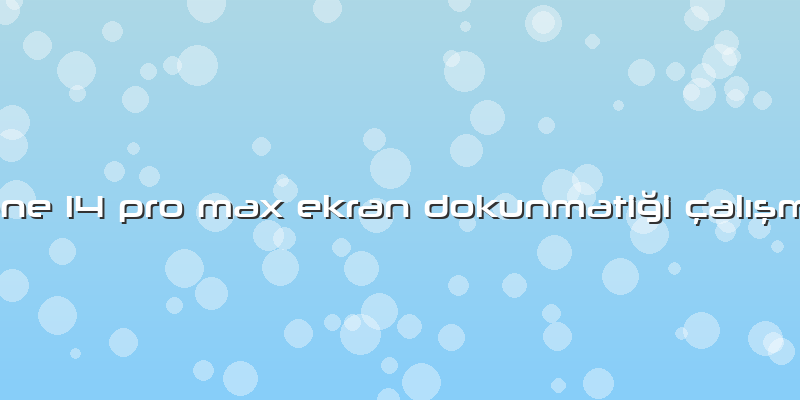 Iphone 14 Pro Max Ekran DokunmatiÄŸi çalÄ±ÅŸmÄ±yor
