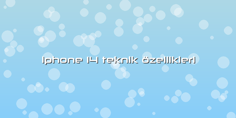 Iphone 14 Teknik özellikleri