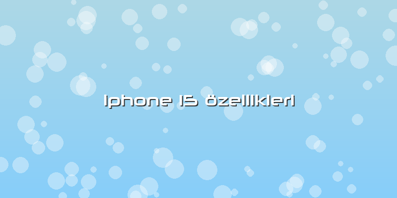 Iphone 15 özellikleri
