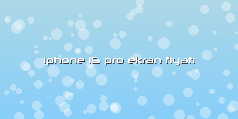 Iphone 15 Pro Ekran Fiyatı