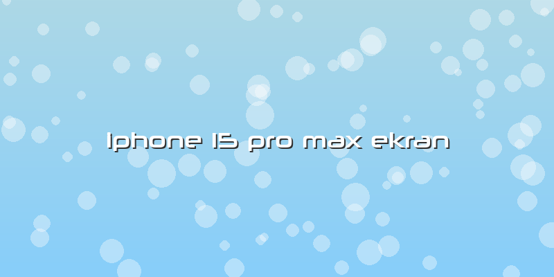 Iphone 15 Pro Max Ekran