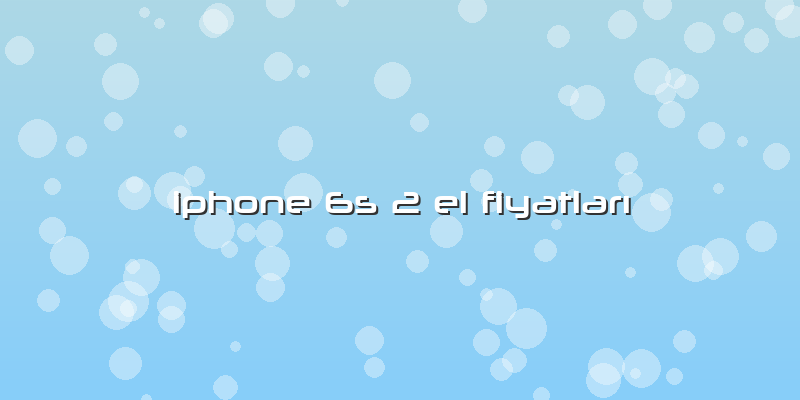 Iphone 6s 2 El FiyatlarÄ±