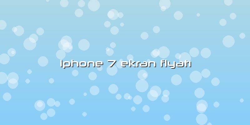 Iphone 7 Ekran FiyatÄ±