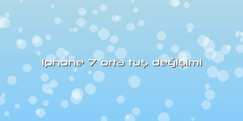 Iphone 7 Orta TuÅŸ DeÄŸiÅŸimi