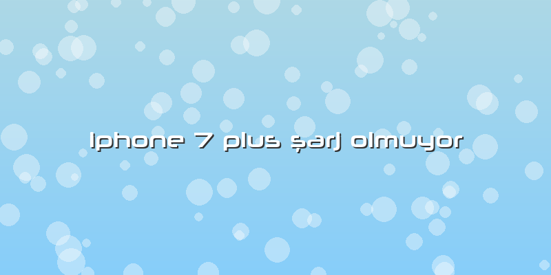 Iphone 7 Plus ÅŸarj Olmuyor