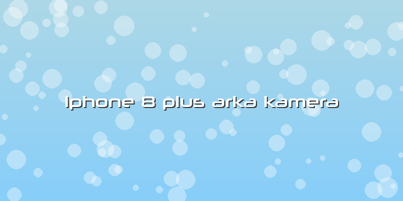 Iphone 8 Plus Arka Kamera
