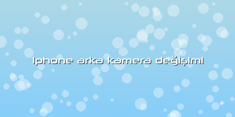 Iphone Arka Kamera DeÄŸiÅŸimi