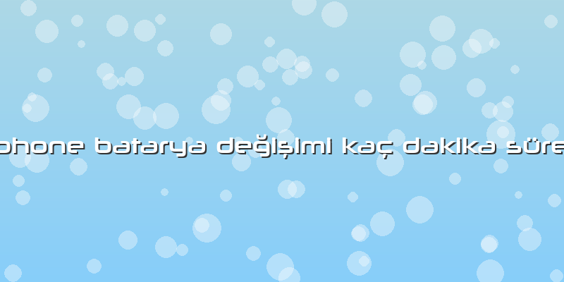 Iphone Batarya DeÄŸiÅŸimi Kaç Dakika Sürer