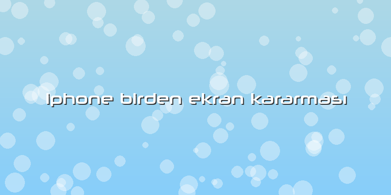 Iphone Birden Ekran KararmasÄ±