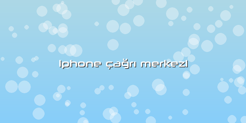 Iphone çaÄŸrÄ± Merkezi