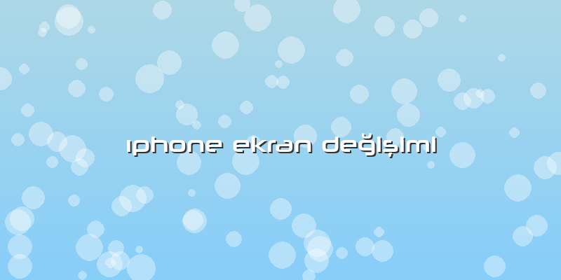 Ä±phone Ekran DeÄŸiÅŸimi