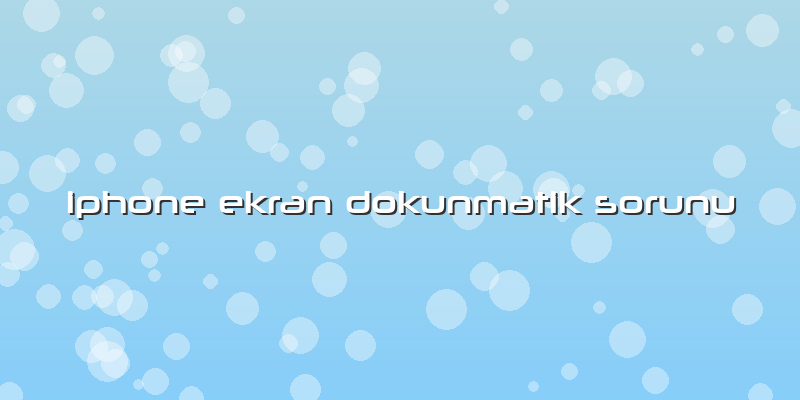 Iphone Ekran Dokunmatik Sorunu