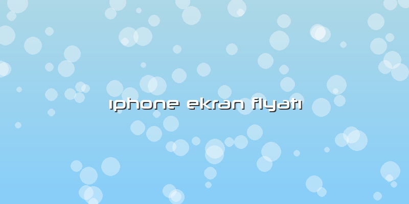 Ä±phone Ekran FiyatÄ±