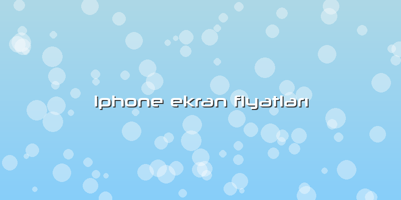 Iphone Ekran FiyatlarÄ±