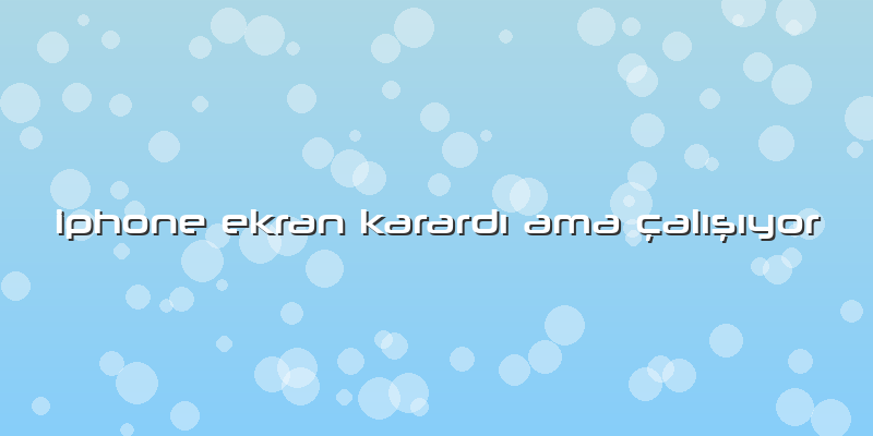Iphone Ekran KarardÄ± Ama çalÄ±ÅŸÄ±yor