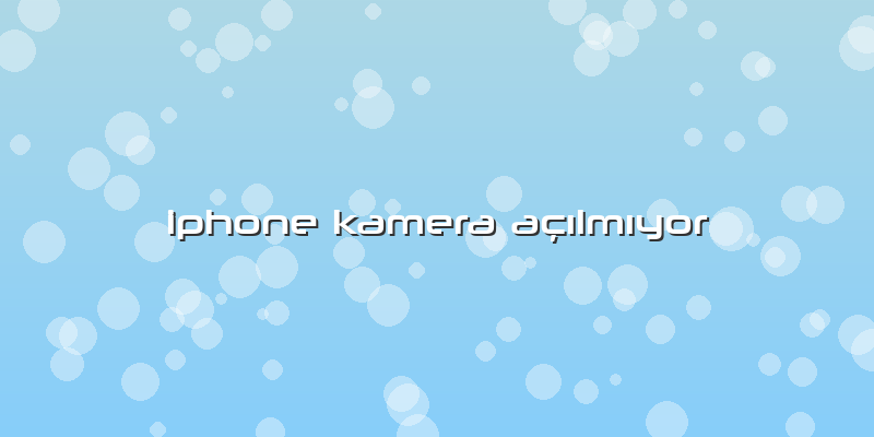 Iphone Kamera AçÄ±lmÄ±yor