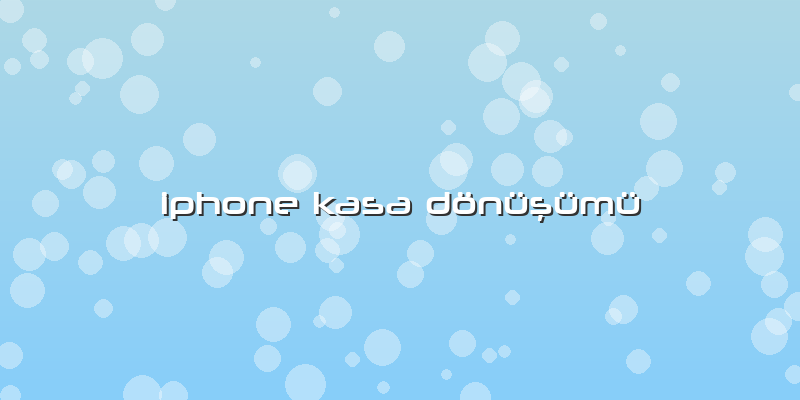 Iphone Kasa DönüÅŸümü