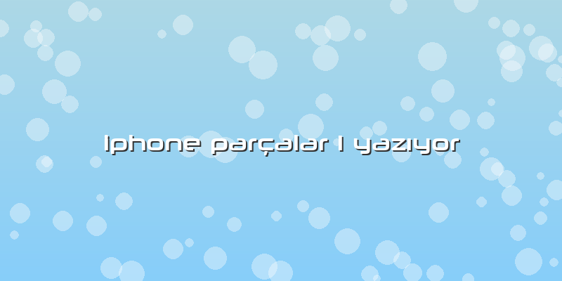 Iphone Parçalar 1 YazÄ±yor