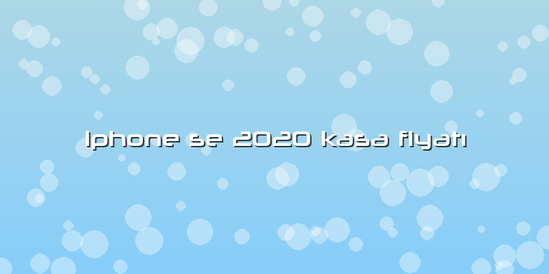 Iphone Se 2020 Kasa FiyatÄ±