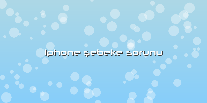 Iphone ÅŸebeke Sorunu