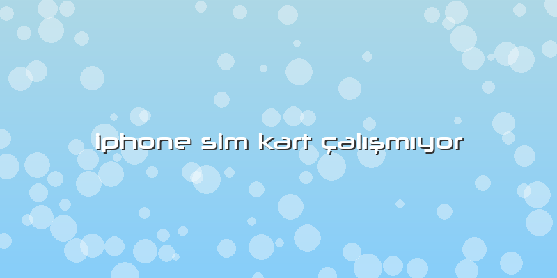 Iphone Sim Kart çalÄ±ÅŸmÄ±yor