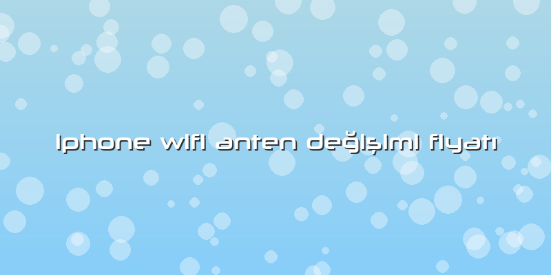 Iphone Wifi Anten DeÄŸiÅŸimi FiyatÄ±