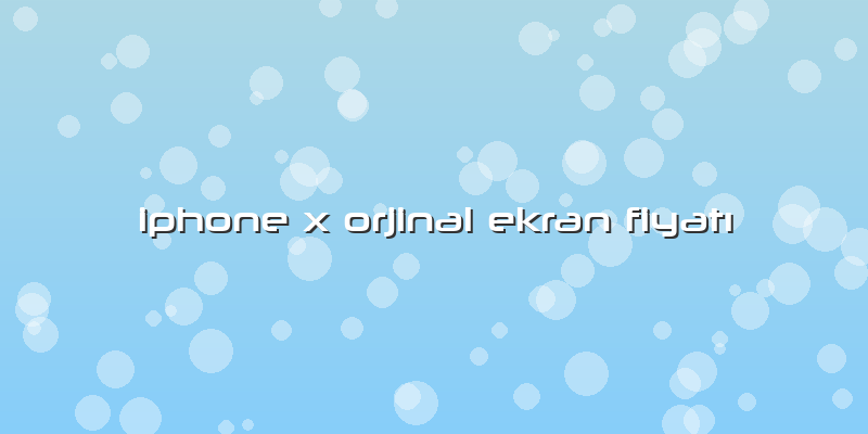 Iphone X Orjinal Ekran FiyatÄ±